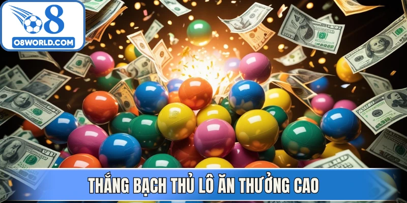 Thắng bạch thủ lô ăn thưởng cao