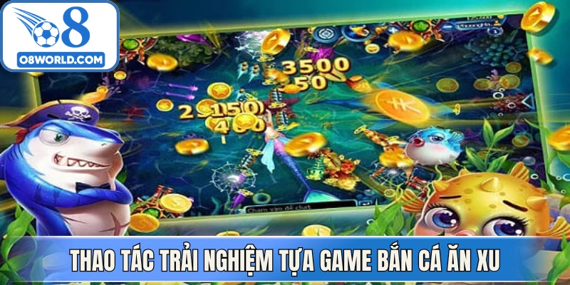 Thao tác trải nghiệm tựa game bắn cá ăn xu