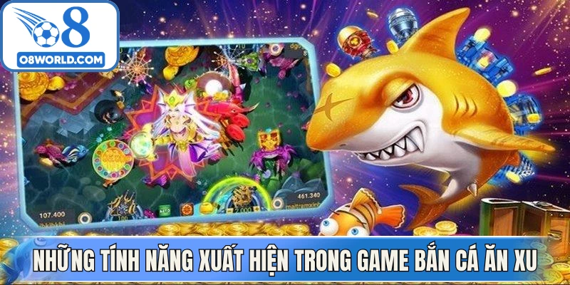 Những tính năng xuất hiện trong game bắn cá ăn xu