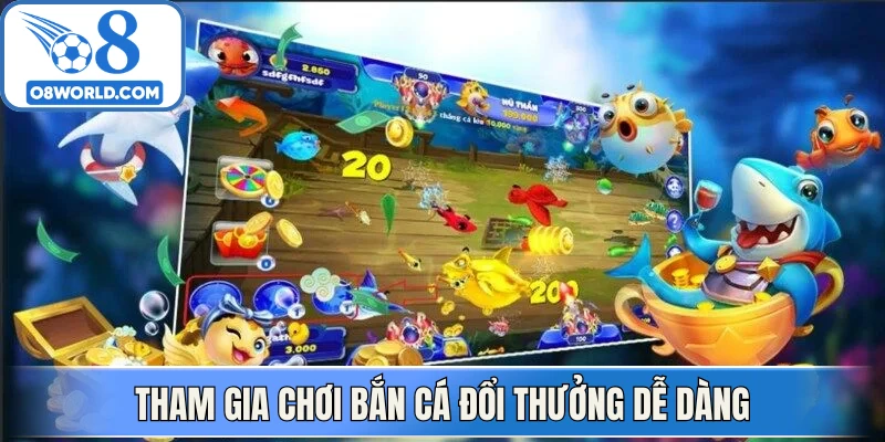 Tham gia chơi bắn cá đổi thưởng dễ dàng