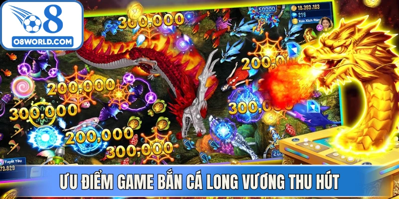 Ưu điểm game bắn cá long vương thu hút