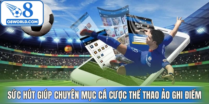 Sức hút giúp chuyên mục cá cược thể thao ảo ghi điểm