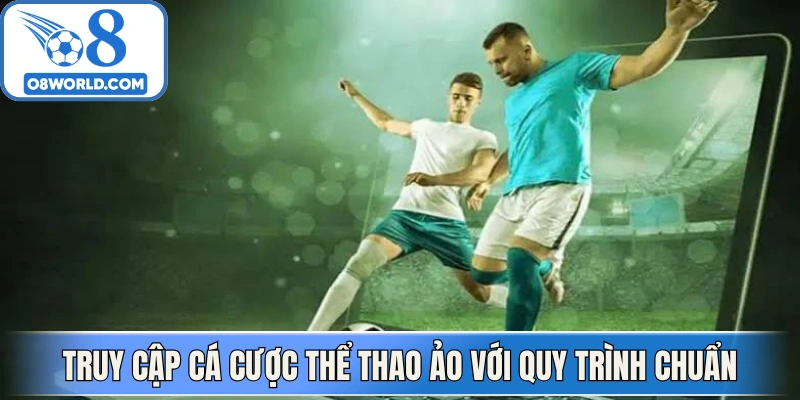 Truy cập chuyên mục cá cược thể thao ảo