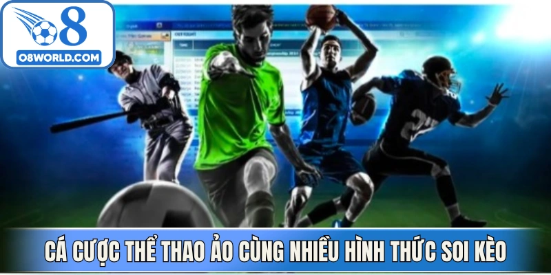 Cá cược thể thao ảo cùng nhiều hình thức soi kèo