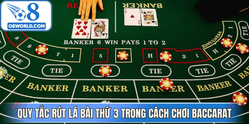 Quy tắc rút lá bài thứ 3 trong cách chơi Baccarat