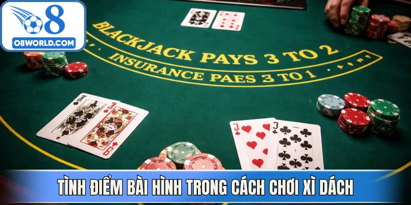 Tình điểm bài hình người J, Q, K trong cách chơi xì dách