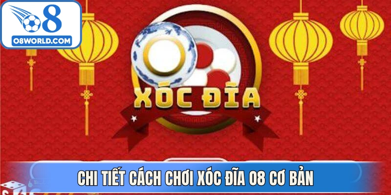 Chi tiết cách chơi xóc đĩa O8 cơ bản bạn bắt buộc phải biết