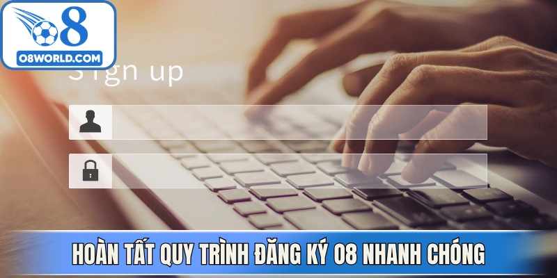 Hoàn tất quy trình đăng ký O8 nhanh chóng cho hội viên mới