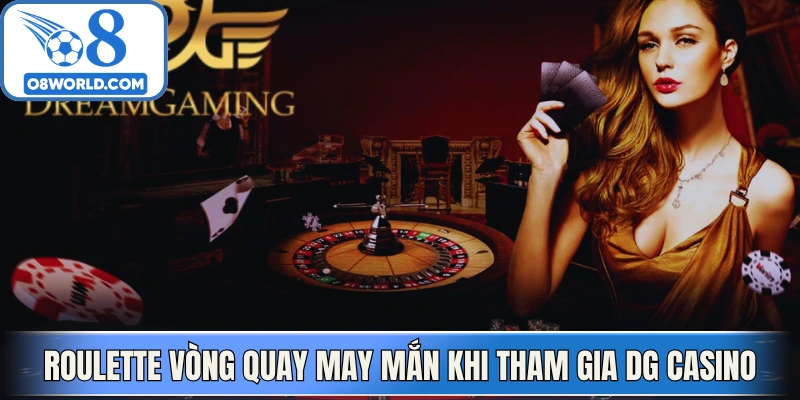Roulette vòng quay may mắn khi tham gia DG Casino