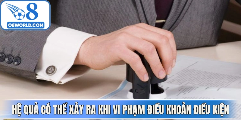 Hệ quả có thể xảy ra khi vi phạm điều khoản điều kiện