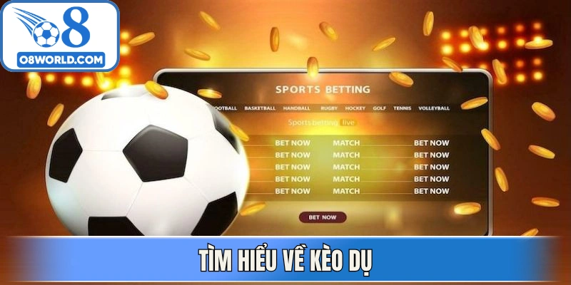 Tìm hiểu về kèo dụ