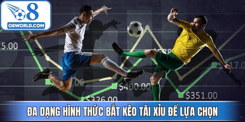 Đa dạng hình thức bắt kèo tài xỉu để lựa chọn