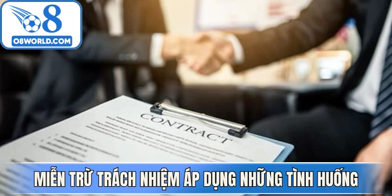Miễn trừ trách nhiệm được áp dụng trong những tình huống cụ thể