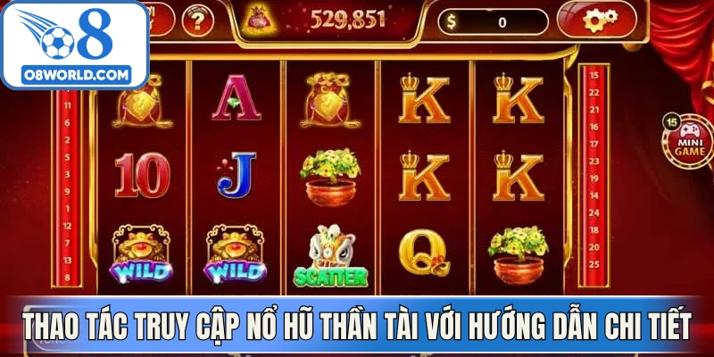 Thao tác truy cập nổ hũ thần tài được hướng dẫn chi tiết