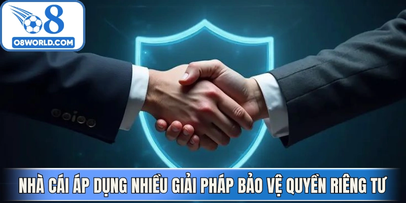 Nhà cái áp dụng nhiều giải pháp bảo vệ quyền riêng tư