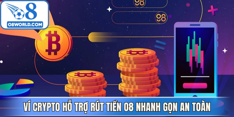 Ví Crypto hỗ trợ rút tiền O8 nhanh gọn an toàn