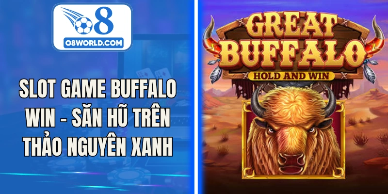 Slot Game Buffalo Win – Săn Hũ Trên Thảo Nguyên Xanh