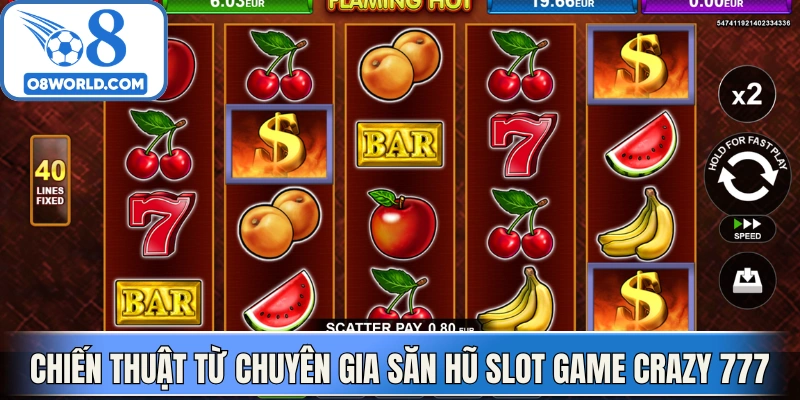 Chiến thuật từ chuyên gia săn hũ slot game Crazy 777