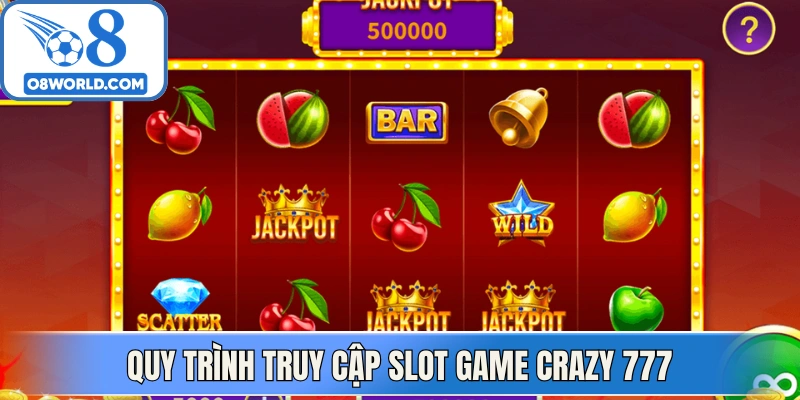 Quy trinh truy cập vòng quay xèng slot game Crazy 777