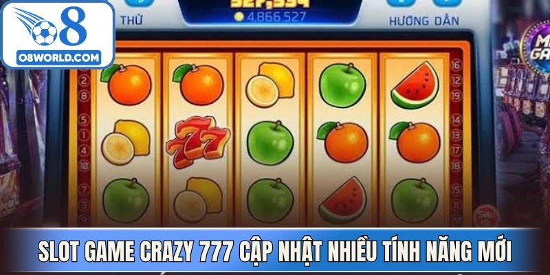 Slot game Crazy 777 cập nhật nhiều tính năng mới