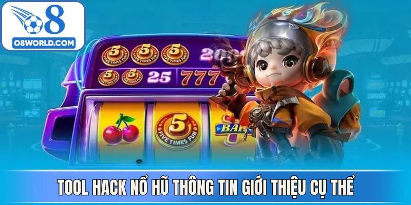 Tool hack nổ hũ thông tin giới thiệu cụ thể