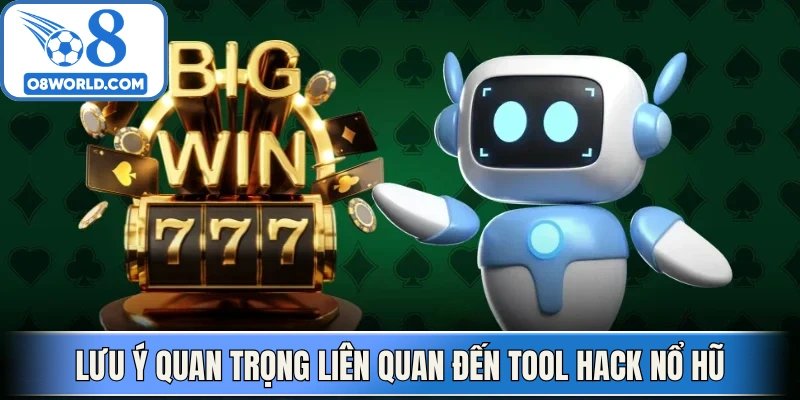 Lưu ý quan trọng liên quan đến tool hack nổ hũ