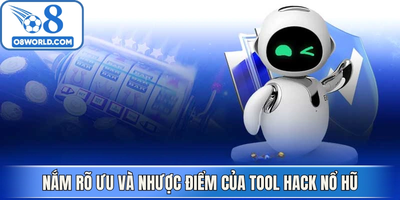Nắm rõ ưu và nhược điểm của tool hack nổ hũ